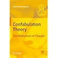 Confabulation Theory: The Mechanism of Thought