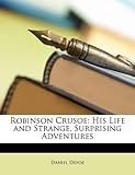 Robinson Crusoe: His Life and Strange, Surprising Adventures