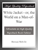 White Jacket - or, the World on a Man-of-War