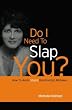 Do I Need To Slap You?: How To Avoid Stupid Relationship Mistakes
