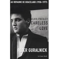 Elvis Presley, Careless Love : Au royaume de Graceland 1958-1977
