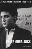Elvis Presley, Careless Love : Au royaume de Graceland 1958-1977