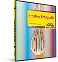 Kreative Fotografie: 52 Wochenendprojekte