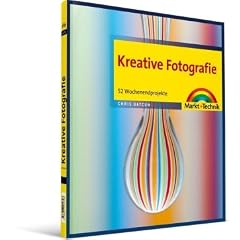 Kreative Fotografie: 52 Wochenendprojekte
