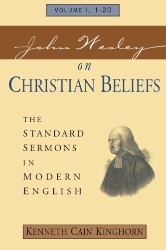 John Wesley on Christian Beliefs Volume 1: The Standard Sermons in Modern English Volume 1, 1-20 (Standard Sermons of John Wesley)