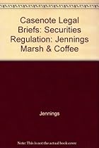Casenote Legal Briefs: Securities Regulation: Jennings Marsh & Coffee