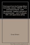 Third report from the Foreign Affairs Committee, session 1980-81 : Turks and Caicos Islands : hotel development : together with part of the proceedings of the Committee relating to the report ; and th