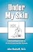Under My Skin: A Dermatologist Looks at His Profession and His Patients