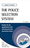 How to pass the police selection system : practise for the psychometric tests and succeed at the assessment centres