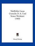 Produkt-Bild: Tafelbilder Lucas Cranachs D. A. Und Seiner Werkstatt (1900)