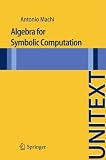 Algebra for Symbolic Computation: Introduction to Computational Algebra (UNITEXT / La Matematica per il 3+2)