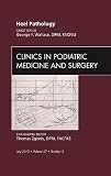Heel Pathology, An Issue of Clinics in Podiatric Medicine and Surgery, 1e (The Clinics: Orthopedics)