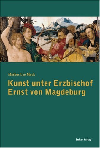 Kunst unter Erzbischof Ernst von Magdeburg