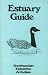 Estuary Guide: A Field Guide to the Plants and Animals Found in Estuaries (Smithsonia...