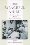 The Graceful Guru: Hindu Female Gurus in India and the United States