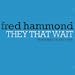 They That Wait by Fred Hammond featuring John P. Kee