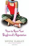 How to Ruin Your Boyfriend?s Reputation