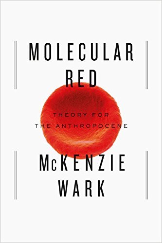 Molecular Red: Theory for the Anthropocene by McKenzie Wark (21-Apr-2015) Hardcover