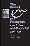 The Fowl and the Pussycat: Love Letters of Michael Field, 1876-1909 (Victorian Literature & Culture)