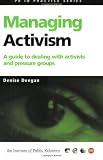 Managing Activism: A Guide to Dealing with Activists and Pressure Groups