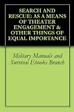 SEARCH AND RESCUE: AS A MEANS OF THEATER ENGAGEMENT & OTHER THINGS OF EQUAL IMPORTANCE