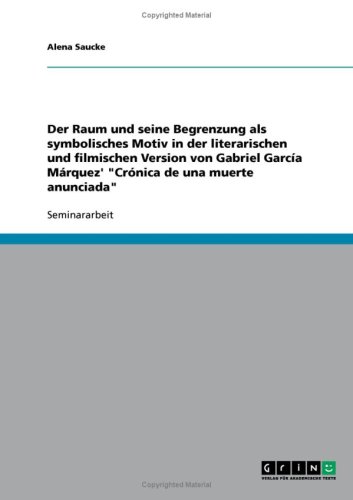 Der Raum und seine Begrenzung als symbolisches Motiv in der literarischen und filmischen Version von Gabriel Garc�a M�rquez' ''Cr�nica de una muerte anunciada''