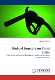 Biofuel Impacts on Food Crisis: Case Study of Tropical Rain Forest and Tropical Grass Land in Cameroon