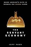 The servant economy : where America's elite is sending the middle class