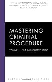 Mastering Criminal Procedure, Volume 1: The Investigative Stage (Carolina Academic Press Mastering Series)