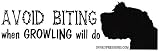 AVOID BITING WHEN GROWLING WILL DO bumper sticker