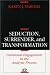 Seduction, Surrender and Transformation: Emotional Engagement in the Analytic Process (Relational Perspectives Book): Emotional Engagement in the Analytic ... (Relational Perspectives Book Series)