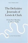 The Definitive Journals of Lewis and Clark, Vol 4: From Fort Mandan to Three Forks (The Nebraska Edition, Vol 4)