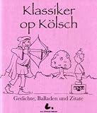 Klassiker op K&ouml;lsch: Gedichte, Balladen und Zitate - Markus Becker