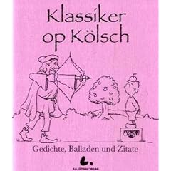 Klassiker op K�lsch: Gedichte, Balladen und Zitate