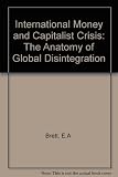 International money and capitalist crisis : the anatomy of global disintegration