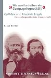 Produkt-Bild: "Wir zwei betreiben ein Compagniegesch&auml;ft": Karl Marx und Friedrich Engels. Eine au&szlig;ergew&ouml;hnliche Freundschaft