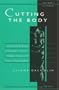 Cutting the Body: Representing Woman in Baudelaire's Poetry, Truffaut's Cinema, and Freud's Psychoanalysis (The Body, In Theory: Histories of Cultural Materialism)