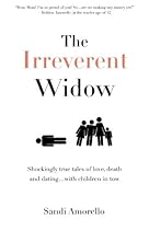 The Irreverent Widow: Shockingly true tales of love, death and datingwith children in tow. The Irreverent Widow: Shockingly true tales of love, death and datingwith children in tow.