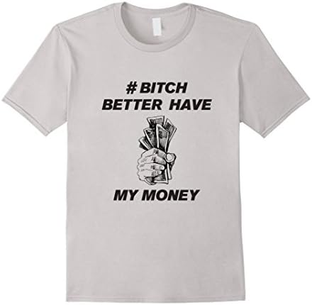 Men's Bitch Better Have My Money Shirt Medium Silver