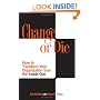 Change or Die: How to Transform Your Organization from the Inside Out