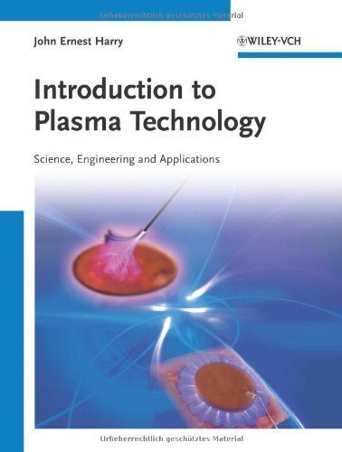Introduction to Plasma Technology: Science, Engineering, and Applications by John Ernest Harry (2010-11-15)
