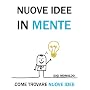 Nuove Idee in Mente. Come Trovare Nuove Idee + 50 &hellip di Gigi Monaldo