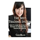 The Best Trading System: How to Make Big Stock Market Returns in the Long Run as a Trader or Investor ~ Chris Beanie