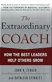 The Extraordinary Coach: How the Best Leaders Help Others Grow