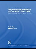 The international history of East Asia, 1900-1968 : trade, ideology and the quest for order
