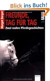 Freunde, Tag f�r Tag: Zwei wahre Pferdegeschichten