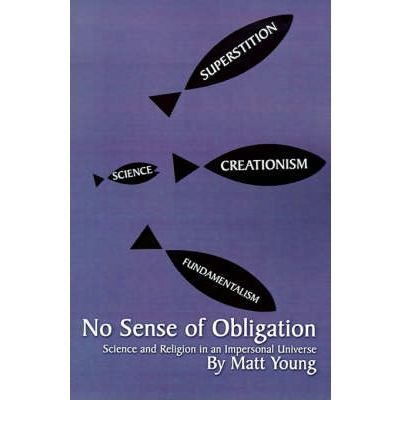 [ No Sense of Obligation: Science and Religion in an Impersonal Universe Young, Matt ( Author ) ] { Paperback } 2001