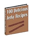 100 Delicious Jerky Recipes: The best jerky recipes at your fingertips