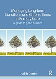 Managing Long-Term Conditions and Chronic Illness in Primary Care: A Guide to Good Practice | Illnesses & Conditions