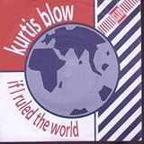 KURTIS BLOW / IF I RULED THE WORLD